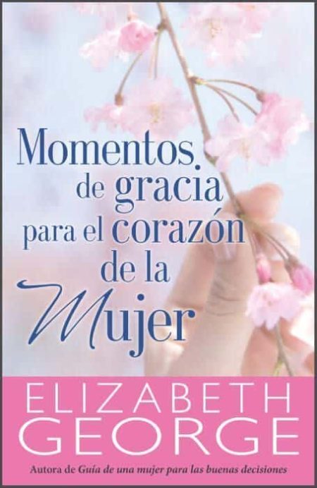 Momentos de gracia para el corazón de la mujer [Libro]