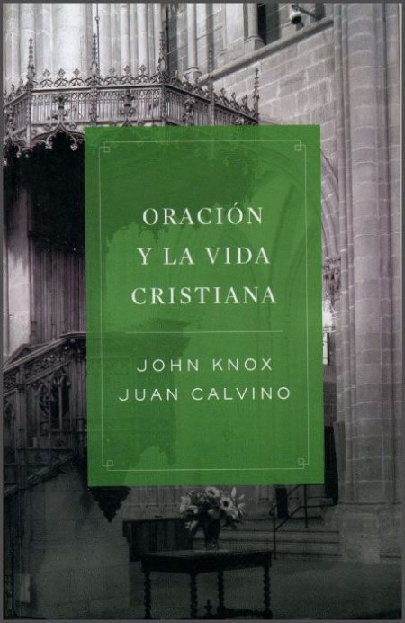 Oración y la Vida Cristiana" de John Knox y Juan Calvino en un fondo de iglesia.