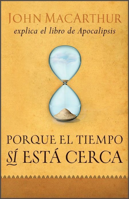 Porque el tiempo sí está cerca" de John MacArthur, que explica el libro de Apocalipsis, con un reloj de arena en el centro.