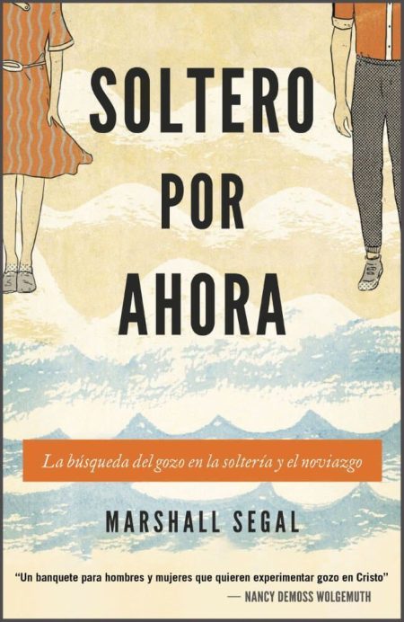 Soltero por Ahora" que muestra el título en letras grandes y el autor Marshall Segal. Dos figuras, un hombre y una mujer, aparecen en la parte superior sobre un diseño de olas.