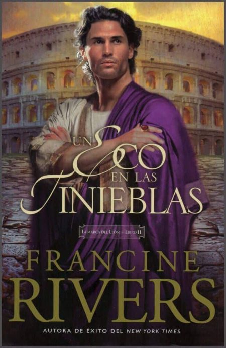 Un Eco en las Tinieblas" de Francine Rivers, mostrando a un hombre con túnica púrpura frente a un coliseo romano.