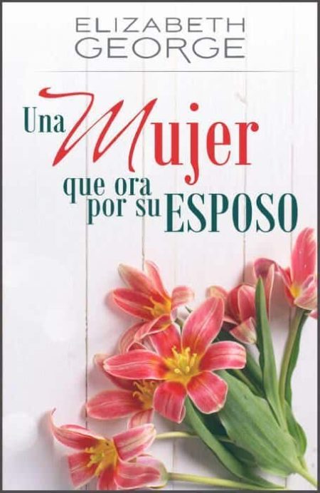 Una mujer que ora por su esposo" de Elizabeth George, con fondo blanco y tulipanes rosas.