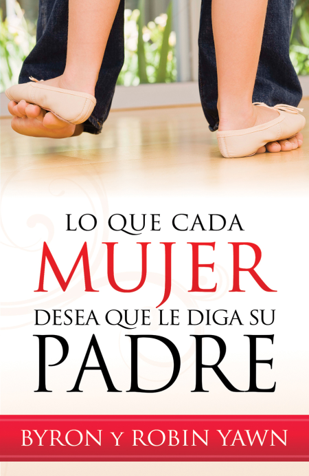 Lo que cada mujer desea que le diga su padre" de Byron y Robin Yawn, mostrando dos pares de pies, uno de adulto y otro de niña, con un fondo de piso de madera.