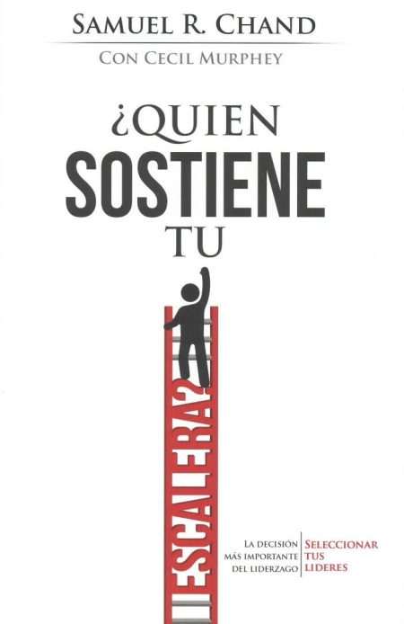 ¿Quién sostiene tu escalera?" de Samuel R. Chand y Cecil Murphey, mostrando la figura de una persona sosteniendo una escalera.