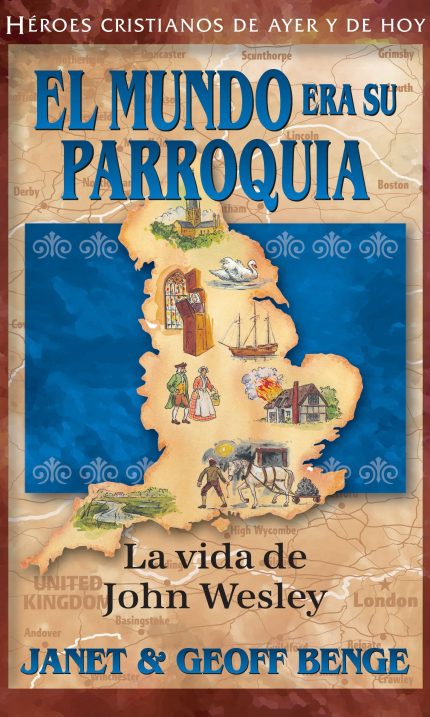 El mundo era su parroquia: La vida de John Wesley" por Janet y Geoff Benge. Muestra un mapa de Inglaterra con ilustraciones y escenas históricas relacionadas con John Wesley.