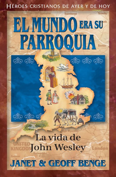 El mundo era su parroquia: La vida de John Wesley" por Janet y Geoff Benge. Muestra un mapa de Inglaterra con ilustraciones y escenas históricas relacionadas con John Wesley.