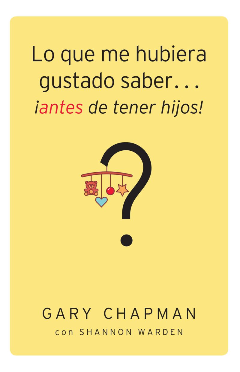 Lo que me hubiera gustado saber... ¡antes de tener hijos!" de Gary Chapman y Shannon Warden, con un fondo amarillo y un símbolo de interrogación acompañado de un móvil de cuna.