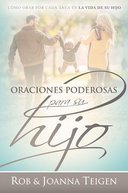 Oraciones Poderosas para su Hijo" de Rob & Joanna Teigen, mostrando a una familia caminando al aire libre.