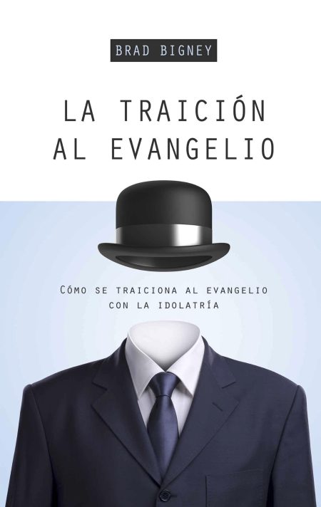 La traición al evangelio" de Brad Bigney, mostrando un traje sin cabeza visible y un sombrero flotante sobre un fondo azul claro.