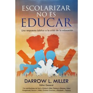 Escolarizar No Es Educar / Una Respuesta Biblica A La Crisis