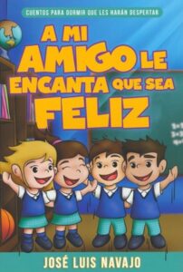 A Mi Amigo Le Encanta Que Sea Feliz: Cuentos Para