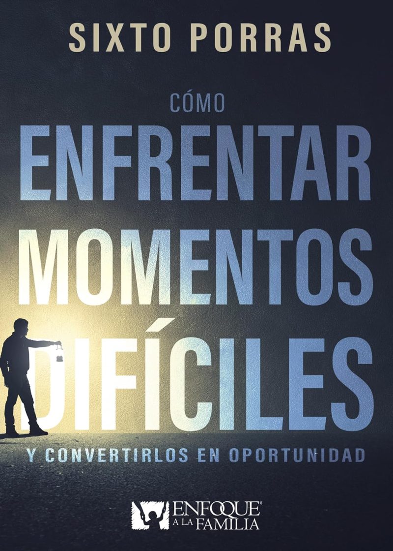 Cómo Enfrentar Momentos Difíciles" de Sixto Porras.