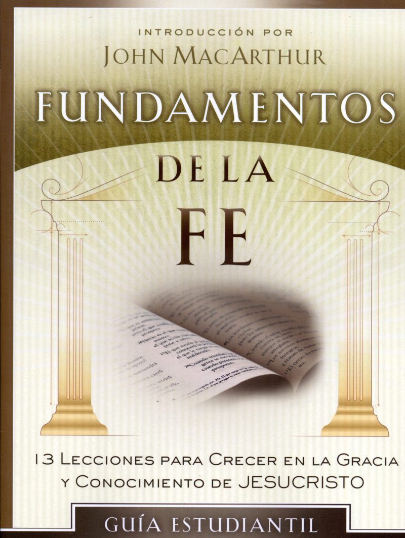 Fundamentos de la Fe" de John MacArthur, con el subtítulo "13 Lecciones para Crecer en la Gracia y Conocimiento de Jesucristo".