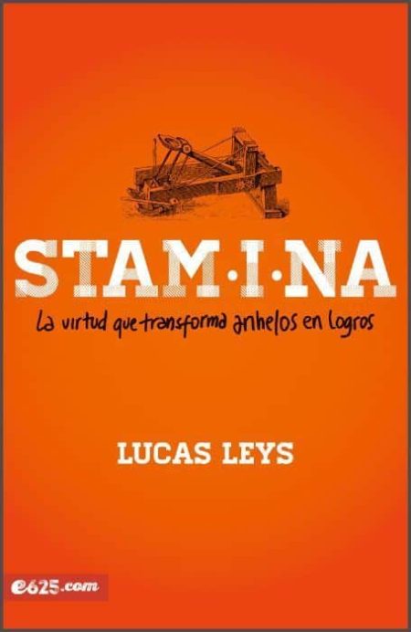 ** Portada del libro titulado "Stamina: La virtud que transforma anhelos en logros" de Lucas Leys, con fondo naranja y una ilustración de una máquina antigua.