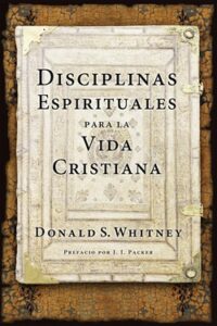 Disciplinas Espirituales Para La Vida Cristiana [Libro]