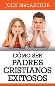 Cómo Ser Padres Cristianos Exitosos