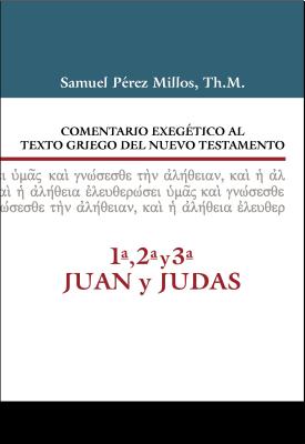 Comentario exegético al Texto Griego del NT: 1ª, 2ª, 3ª Juan y Judas