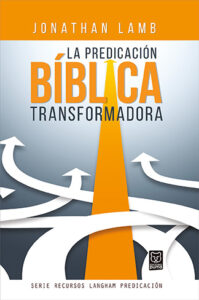 La Predicación Bíblica Transformadora [Libros]