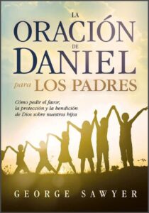 La Oración de Daniel para los Padres