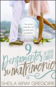 9 Pensamientos que Pueden Cambiar Su Matrimonio