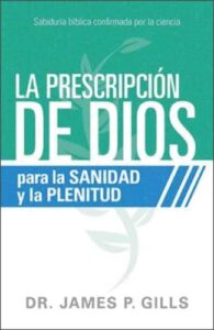La Prescripción de Dios para la Sanidad y la Plenitud