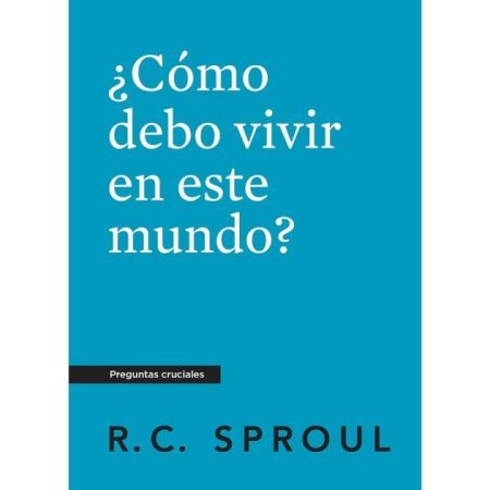 ¿Cómo Debo Vivir en Este Mundo?