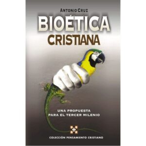 Bioetica Cristiana / Antonio Cruz