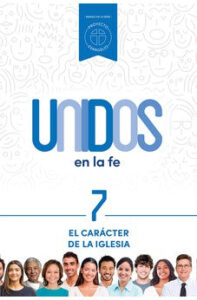Unidos en la Fe 7 – El Carácter De La Iglesia