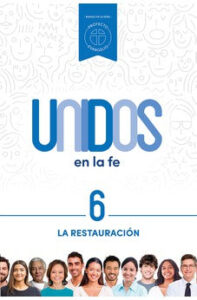 Unidos en la Fe 6 – La Restauración